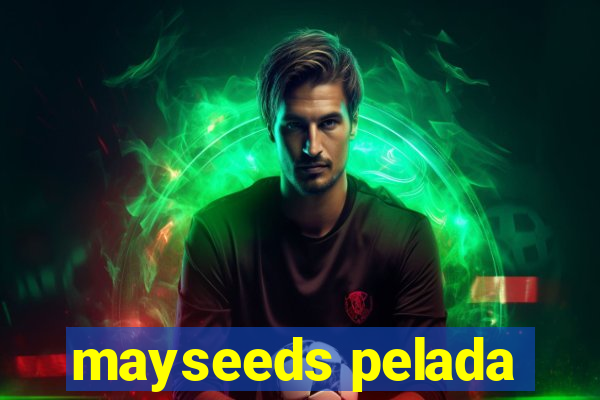 mayseeds pelada